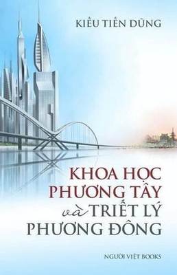 Khoa Hoc Phuong Tay Va Triet Hoc Phuong Dong by Dung Tien Kieu (Vietnamese) Pape