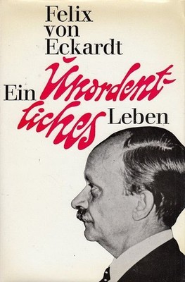 Ein unordentliches Leben : Lebenserinnerungen. Eckardt, Felix von: