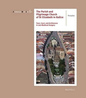 The Parish and Pilgrimage Church of St Elizabeth in Kosice: Town, Court, and Arc