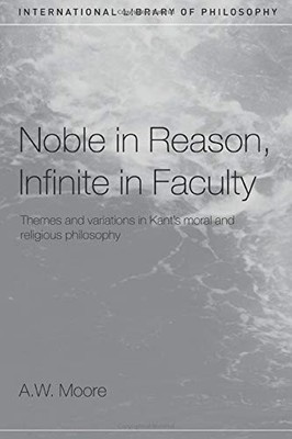 Noble in Reason, Infinite in Faculty (International Library of P
