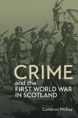 Verbrechen und der Erste Weltkrieg in Schottland Mckay Hardcover Boydell and Brewer
