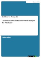 Der Bronzezeitliche Fernhandel Am Beispiel Der PhöNizier (Buch)