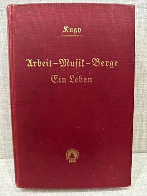 ARBEIT MUSIK BERGE EIN LEBEN von Julius Kugy 1 ed Rudolf Rother in tedesco