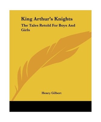 King Arthur's Knights: The Tales Retold For Boys And Girls: The Tales Retold For