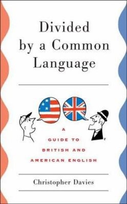 Divided by a Common Language : A Guide to British and American En