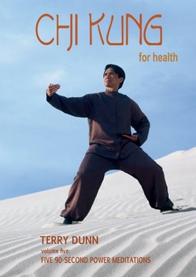 Chi Kung for Health, Volume Five: Five 90-Second Power Meditation