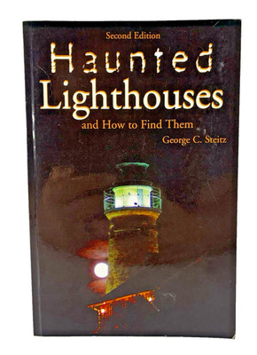 Haunted Lighthouses: How to Find Them by George Steitz 2008 Second Edition