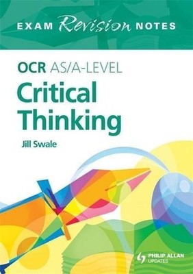 OCR AS/A-Level Critical Thinking Exam Revision Notes ( by Swale, Jill 0340946180
