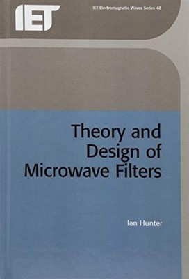 Theory and Design of Microwave Filters (IEEE Electromagnetic Waves Series)