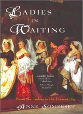 Ladies in Waiting: From the Tudors to the Present Day By Anne S 