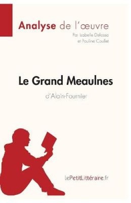 Le Grand Meaulnes d'Alain-Fournier (Analyse de l'oeuvre): Comprendre la