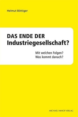 Das Ende der Industriegesellschaft? Helmut Böttiger