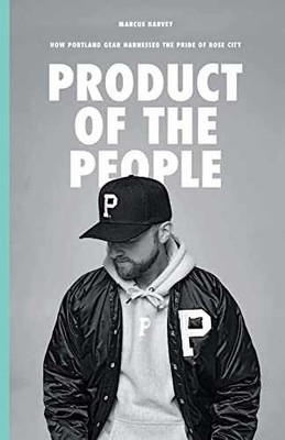 Product of the People: How Portland - Paperback, by Harvey Marcus - Very Good