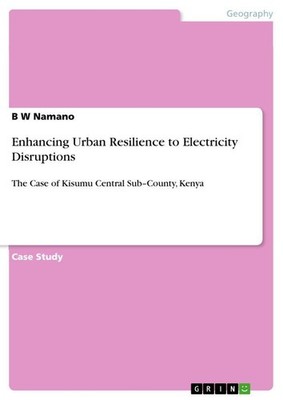 Enhancing Urban Resilience to Electricity Disruptions B W Namano