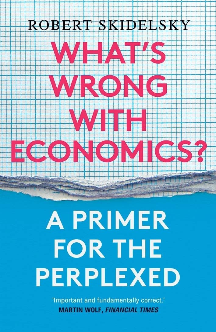 Whats Wrong with Economics? by Robert Skidelsky - - Image 5