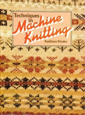 Techniques in Machine Knitting By Kathleen Kinder