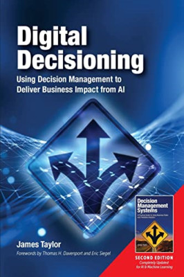Digital Decisioning: Using Decision Management to Deliv -  NEW James Taylor 2019