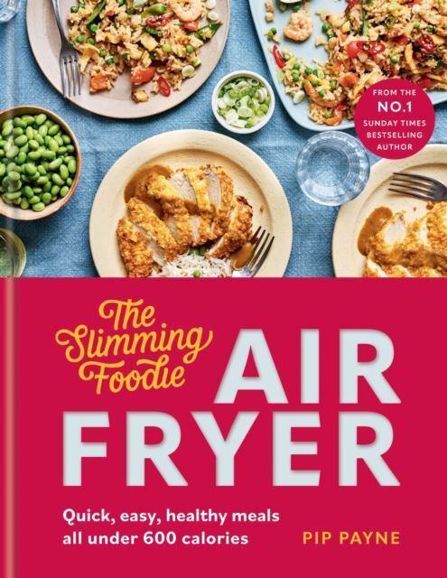 The Slimming Foodie Air Fryer by Pip Payne Hardback