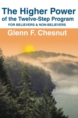 The Higher Power Of The Twelve-Step Program: For Believers & Non-Believers