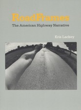 Roadframes: The American Highway Narrative by Lackey, Kris