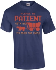Please Be Patient With Me I'm From The 1900s T-Shirt