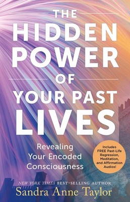The Hidden Power of Your Past Lives: Revealing Your Encoded Consciousness by San