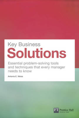 Key Business Solutions: Essential problem-solving tools and techniques that eve