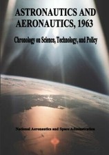 Astronautics And Aeronautics, 1963: Chronology On Science, Technology, And ...
