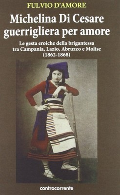 Fulvio D'Amore Michelina Di Cesare guerrigliera per amore. Le gesta  (Paperback)