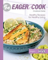 Eager 2 Cook Healthy Recipes For Healthy Living: Vegan Em Chef Connect (U. A.)