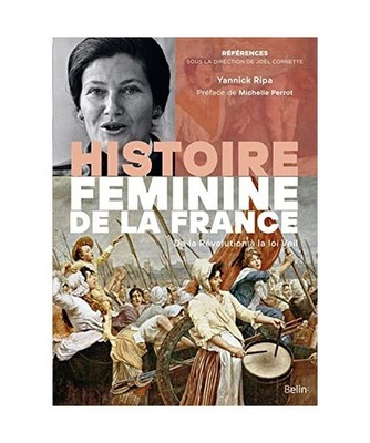 Histoire féminine de la France: De la Révolution à la loi Veil, Ripa, Yannick