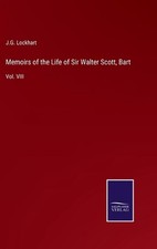 Memoirs of the Life of Sir Walter Scott, Bart: Vol. VIII by J.G. Lockhart Hardco