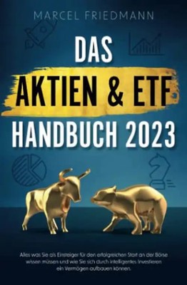 Das Aktien & ETF Handbuch 2023 - Alles was Sie als Einsteiger für den erfolgreic
