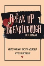 The Breakup Breakthrough Journal: Write your ... 9781953449047 by Wilhide, Paige
