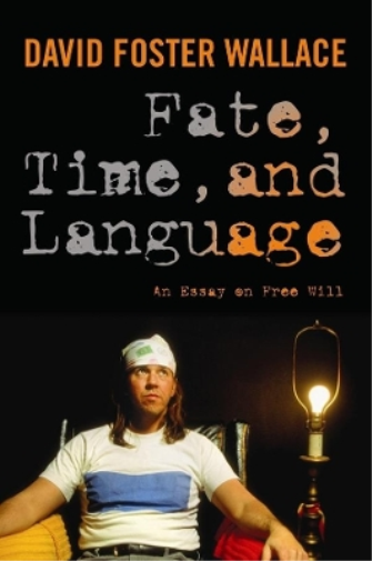 David Foster Wallace Fate, Time, and Language (Tascabile)