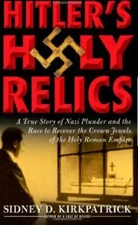 Hitler's Holy Relics : A True Story of Nazi Plunder and the Race to Recover the…