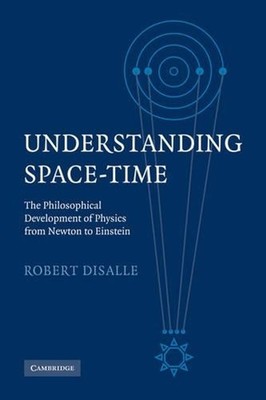 Understanding Space-Time: The Philosophical Development of Physics from Newton t