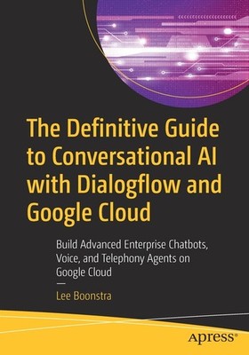 The Definitive Guide To Conversational Ai With Dialogflow An...