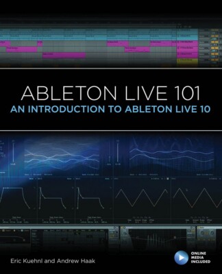 Ableton Live 101 An Introduction to Ableton Live 10 Music Pro Guides 000289663