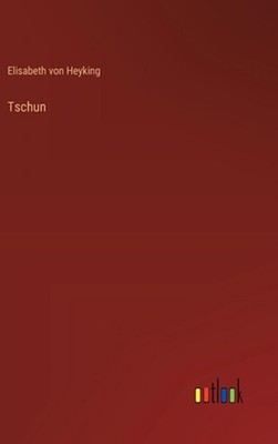 Tschun by Elisabeth Von Heyking (German) Hardcover Book