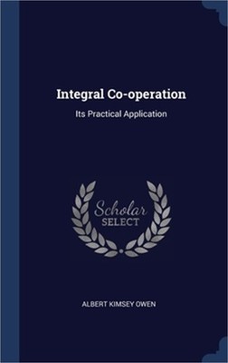 Integral Co-operation: Its Practical Application (Hardback or Cased Book)