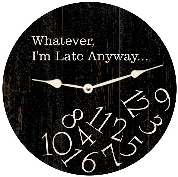 Whatever Clock- I'm Late Anyway Clock