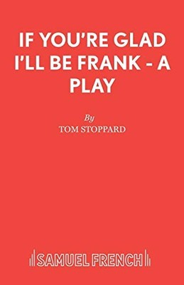 If You're Glad I'll be Frank: A Play ..., Stoppard, Tom