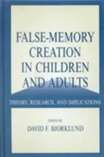 False-memory Creation in Children and Adults: Theory, Research, and Implications