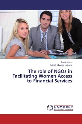 The role of NGOs in Facilitating Women Access to Financial Services Sarah Nasio