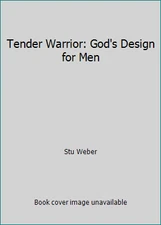 Tender Warrior: God's Design for Men by Stu Weber