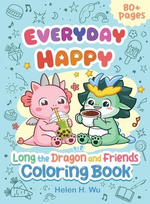 Everyday Happy: Long the Dragon and Friends Coloring and Activity Book by Helen