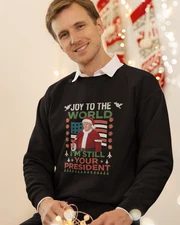 Trump "Joy To The World I'm Still Your President" Christmas Sweatshirt