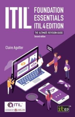 ITIL(R) Foundation Essentials ITIL 4 Edition: The ultimate revision guide by