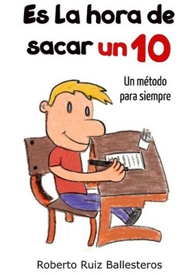 Es la hora de sacar un 10: Un m?todo para siempre by Roberto Ruiz Ballesteros (S